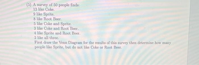 5 A Survey Of 50 People Finds 13 Like Coke 9 Like Sprite 8 Like Root Beer 5 Like Coke And Sprite 3 Like Coke And Ro 1