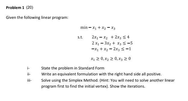 Problem 1 20 Given The Following Linear Program Min X1 X2 X3 S T 2x1 X2 2x3 3 4 2 X1 3x2 X3 5 X1 1