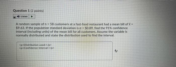 Question 1 2 Points Listen A Random Sample Of N 58 Customers At A Fast Food Restaurant Had A Mean Bill Of 9 63 I 1