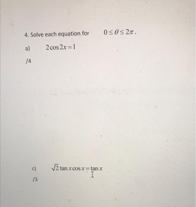 4 Solve Each Equation For 050321 0 O 27 A 2 Cos 2x 1 74 C 2 Tan X Cos X Tan X 13 1