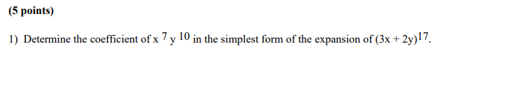 5 Points 1 Determine The Coefficient Of X 7 Y 10 In The Simplest Form Of The Expansion Of 3x 2y 17 1