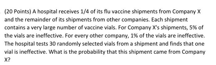 20 Points A Hospital Receives 1 4 Of Its Flu Vaccine Shipments From Company X And The Remainder Of Its Shipments From 1