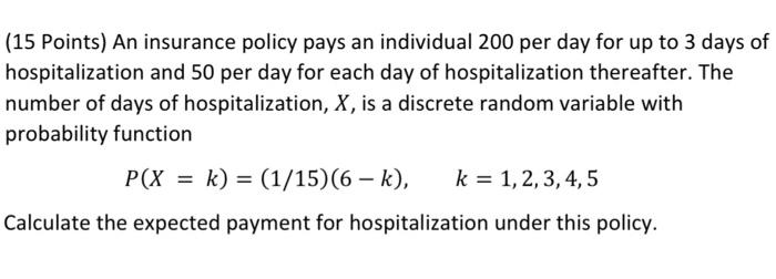 15 Points An Insurance Policy Pays An Individual 200 Per Day For Up To 3 Days Of Hospitalization And 50 Per Day For Ea 1