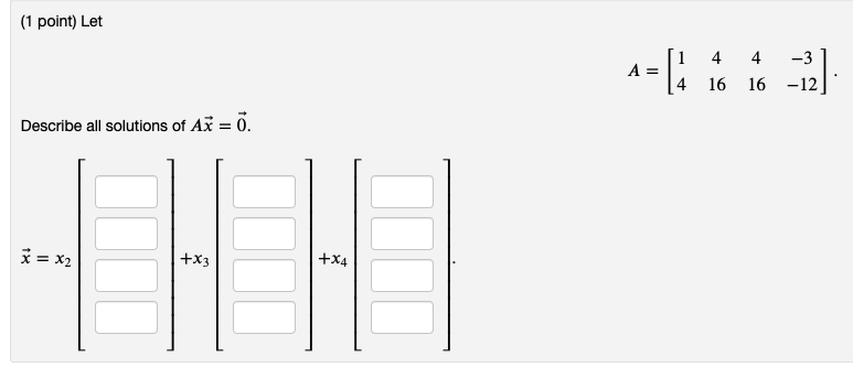 1 Point Let 1 4 A La 4 16 12 12 16 Describe All Solutions Of Ax 7 X2 X3 X4 1