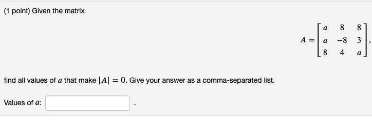 1 Point Given The Matrix A 8 8 A 01 A 3 8 4 8 A Find All Values Of A That Make A 0 Give Your Answer As A Com 1