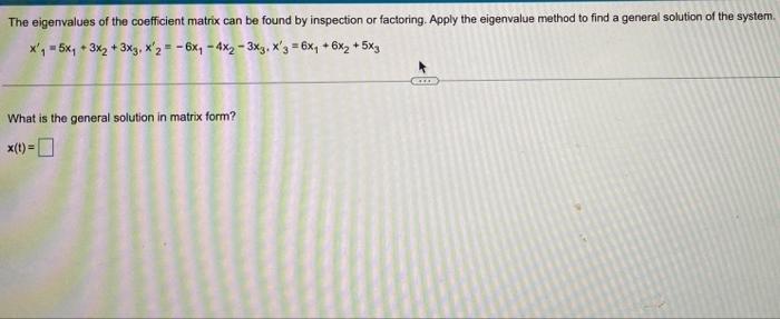 The Eigenvalues Of The Coefficient Matrix Can Be Found By Inspection Or Factoring Apply The Eigenvalue Method To Find A 1