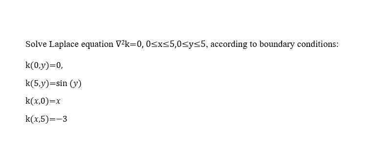 Solve Laplace Equation V2k 0 0 X 5 0 Sys5 According To Boundary Conditions K 0 Y 0 K 5 Y Sin Y K X 0 X K X 5 1