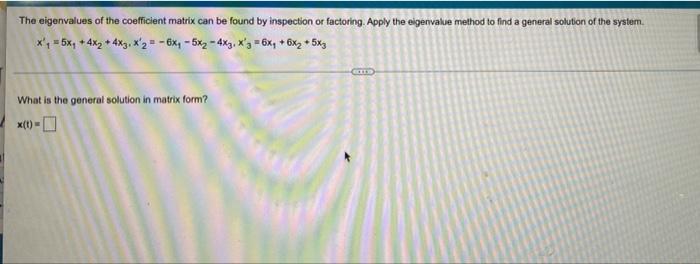 The Eigenvalues Of The Coefficient Matrix Can Be Found By Inspection Or Factoring Apply The Eigenvalue Method To Find A 1