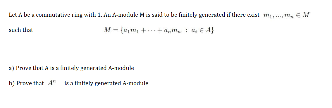 Let A Be A Commutative Ring With 1 An A Module M Is Said To Be Finitely Generated If There Exist M1 Mn Em Such Th 1