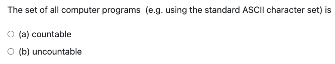 The Set Of All Computer Programs E G Using The Standard Ascii Character Set Is O A Countable B Uncountable 1