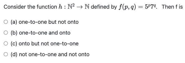 Consider The Function H N2 N Defined By F P Q 5879 Thenfis A One To One But Not Onto O B One To One And Ont 1