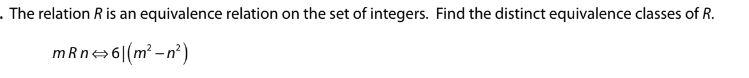 The Relation R Is An Equivalence Relation On The Set Of Integers Find The Distinct Equivalence Classes Of R Mrn6 M 1