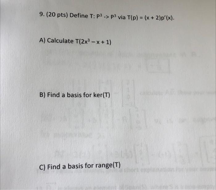 9 20 Pts Define T P3 P3 Via Tip X 2 P X A Calculate T 2x3 X 1 B Find A Basis For Ker T C Find A 1