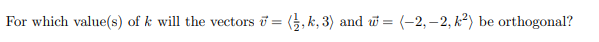 For Which Value S Of K Will The Vectors 1 K 3 And V 2 2 K Be Orthogonal 1