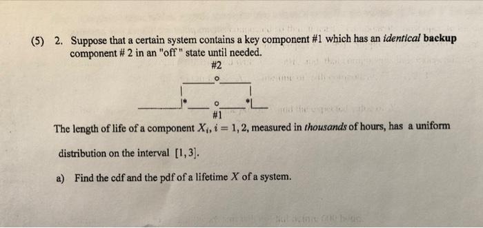 5 2 Suppose That A Certain System Contains A Key Component 1 Which Has An Identical Backup Component 2 In An Off 1