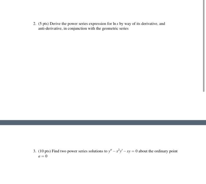 2 5 Pts Derive The Power Series Expression For In X By Way Of Its Derivative And Anti Derivative In Conjunction Wit 1