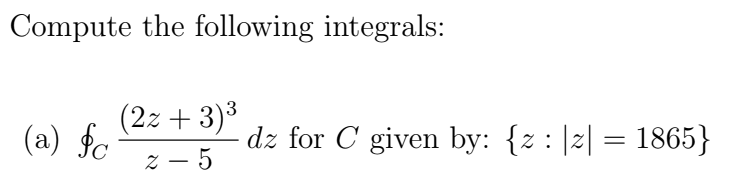 Compute The Following Integrals 2z 3 3 A C Dz For C Given By Z 2 1865 2 5 B C 2x 3 Z 5 6 D 1