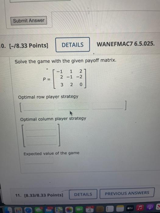 Submit Answer 10 18 33 Points Details Wanefmac7 6 5 025 Solve The Game With The Given Payoff Matrix 1 1 2 2 1 2 1