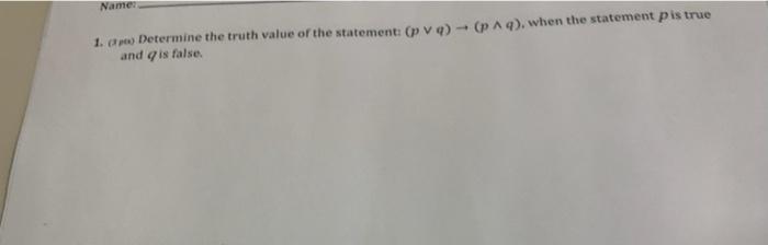 Name 1 Determine The Truth Value Or The Statements Opvo A9 When The Statement Pis True And Is False 1