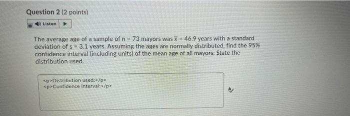 Question 2 2 Points Listen The Average Age Of A Sample Of N 73 Mayors Was X 46 9 Years With A Standard Deviation O 1