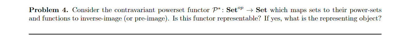 Problem 4 Consider The Contravariant Powerset Functor P Setop Set Which Maps Sets To Their Power Sets And Functions 1