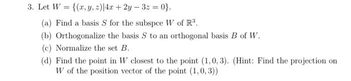 Find A Basis S For The Subspce W Of R3 Orthogonalize The Basis S To An Orthogonal Basis B Of W Normalize The Set B 1