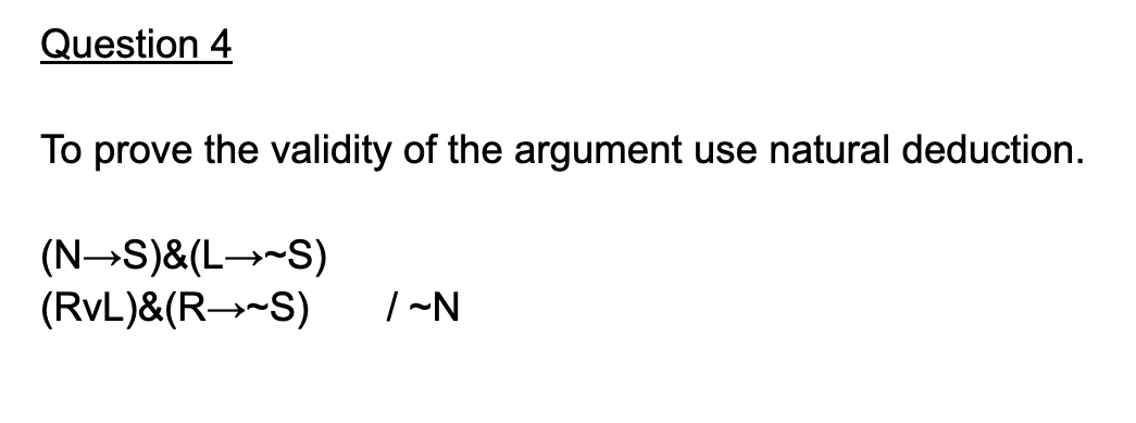Question 4 To Prove The Validity Of The Argument Use Natural Deduction Ns L S Rvl Rs N 1