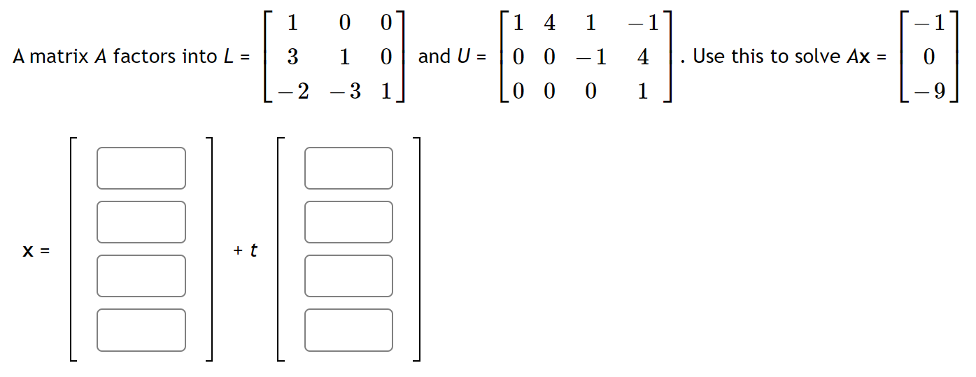 1 0 0 1 A Matrix A Factors Into L 3 1 0 And U I 4 0 0 0 0 1 4 Use This To Solve Ax 0 2 3 1 0 1 X T 1 1