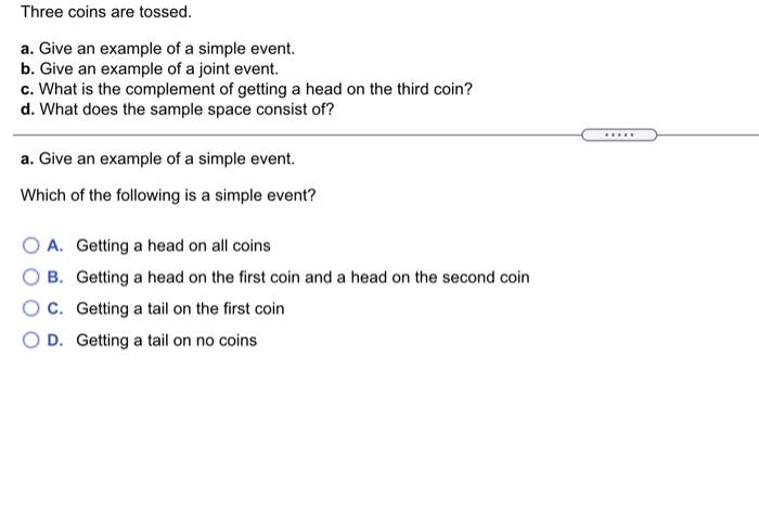 Three Coins Are Tossed A Give An Example Of A Simple Event B Give An Example Of A Joint Event C What Is The Comple 1