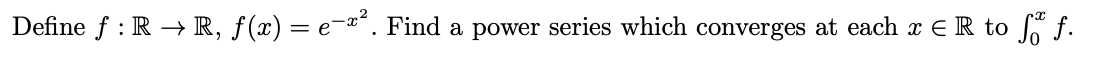 Define F R R F X E Find A Power Series Which Converges At Each X R To So F 1