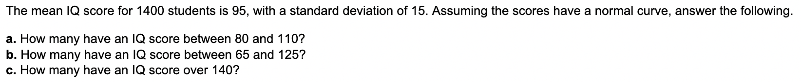 The Mean Iq Score For 1400 Students Is 95 With A Standard Deviation Of 15 Assuming The Scores Have A Normal Curve Ans 1