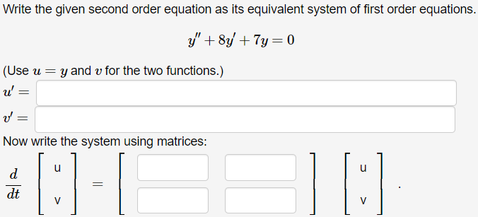 Write The Given Second Order Equation As Its Equivalent System Of First Order Equations Y 8y 7y 0 Use U Y And V 1