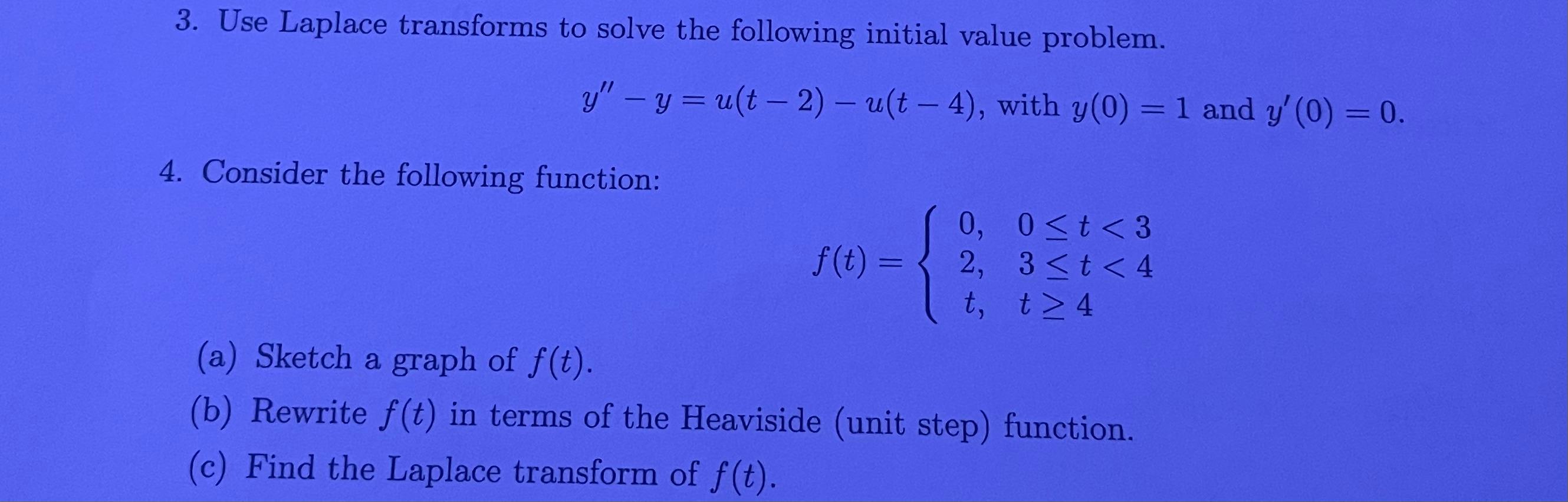 3 Use Laplace Transforms To Solve The Following Initial Value Problem Y Y Ust 2 U T 4 With Y 0 1 And Y 1