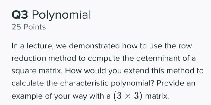Q3 Polynomial 25 Points In A Lecture We Demonstrated How To Use The Row Reduction Method To Compute The Determinant Of 1