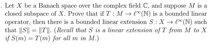 Let X Be A Banach Space Over The Complex Field C And Suppose M Is A Closed Subspace Of X Prove That If T M N Is 1