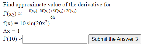 Find Approximate Value Of The Derivative For F X2 F Xo 6f X1 3f X2 2f X3 6h F X 10 Sin 20x Ax 1 F 10 Submi 1