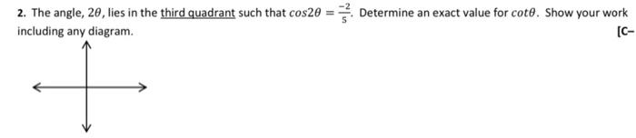 2 The Angle 20 Lies In The Third Quadrant Such That Cos20 Determine An Exact Value For Cote Show Your Work Inclu 1