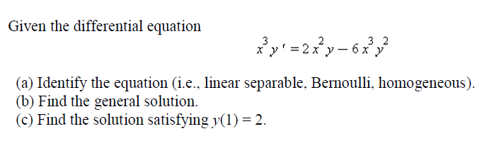 Given The Differential Equation 3 2 Xy 2x Y 6x Y A Identify The Equation I E Linear Separable Bernoulli Hom 1