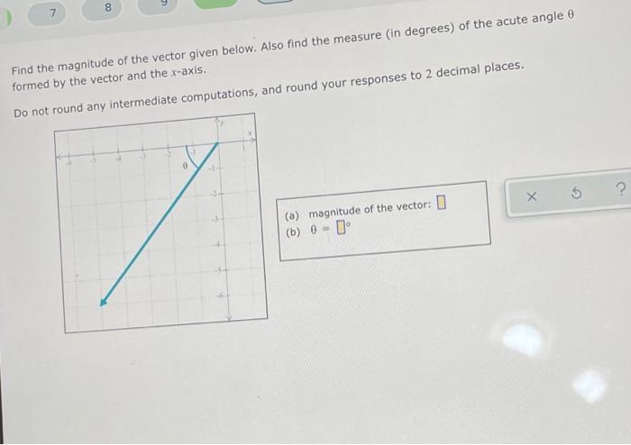 00 8 7 Find The Magnitude Of The Vector Given Below Also Find The Measure In Degrees Of The Acute Angle Formed By The 1