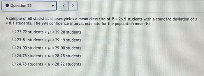 Question 22 A Sample Of 60 Statistics Classes Yields A Mean Class Size Of 2 26 5 Students With A Standard Deviation 1