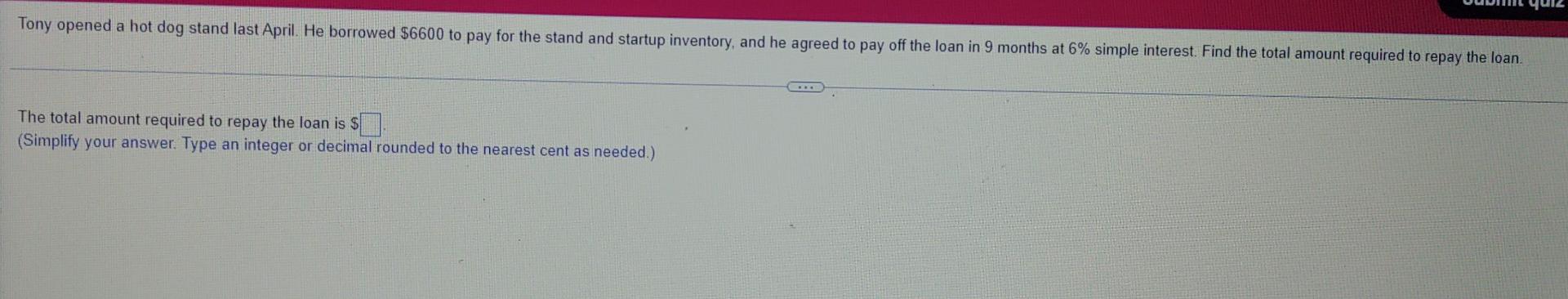 Tony Opened A Hot Dog Stand Last April He Borrowed 6600 To Pay For The Stand And Startup Inventory And He Agreed To P 1