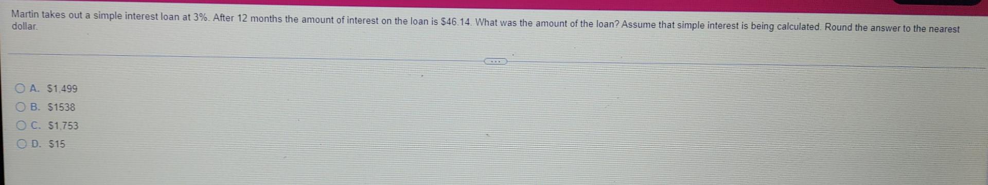 Martin Takes Out A Simple Interest Loan At 3 After 12 Months The Amount Of Interest On The Loan Is 46 14 What Was Th 1