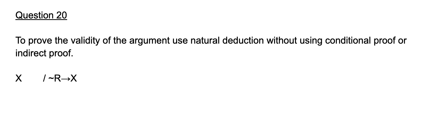 Question 20 To Prove The Validity Of The Argument Use Natural Deduction Without Using Conditional Proof Or Indirect Proo 1