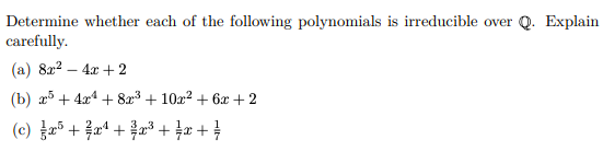 Determine Whether Each Of The Following Polynomials Is Irreducible Over Q Explain Carefully A 8x2 4 C 2 B 2 1