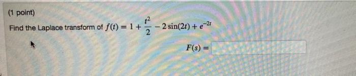 1 Point 12 Find The Laplace Transform Of F T 1 2 1 2 Sin 2t E 2 F S 1