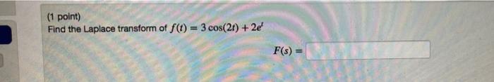1 Point Find The Laplace Transform Of F T 3 Cos 21 2e F S 1