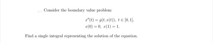 Consider The Boundary Value Problem X T G T X T 7 0 11 0 0 R 1 1 Find A Single Integral Representin 1