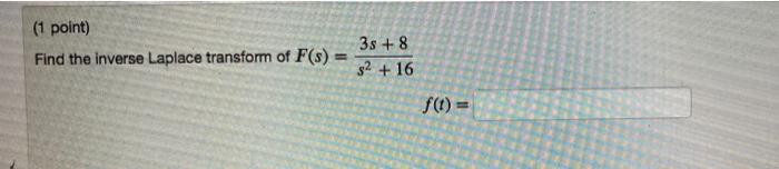 1 Point Find The Inverse Laplace Transform Of F S 3s 8 32 16 F T B 1