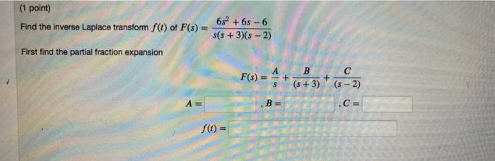 1 Point Find The Inverse Laplace Transform F T Of F S 682 63 6 S S 3 8 2 First Find The Partial Fraction Expans 1