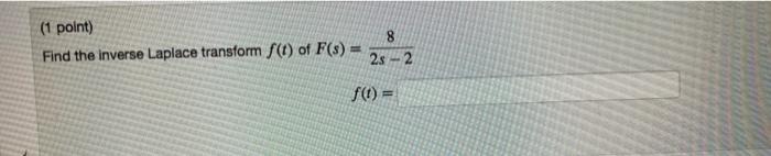 1 Point Find The Inverse Laplace Transform F T Of F S 8 2s 2 F T 1